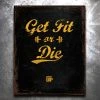 PTS Signs Get Fit Or Die: Get Fit Or Die Classic Old World Vintage Tin Sign 1 PTS Signs Get Fit Or Die: Get Fit Or Die Classic Old World Vintage Tin Sign