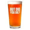 Ohio Whisky & Bad Decisions But Did You Die Pint Glass