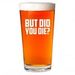 Ohio Whisky & Bad Decisions But Did You Die Pint Glass