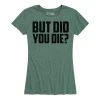 Ohio Women's But Did You Die Tee