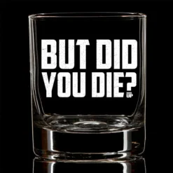 Ohio Drinkware But Did You Die Whiskey Glass