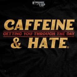 Ohio Caffeine & Hate Caffeine And Hate Getting You Through T-Shirt
